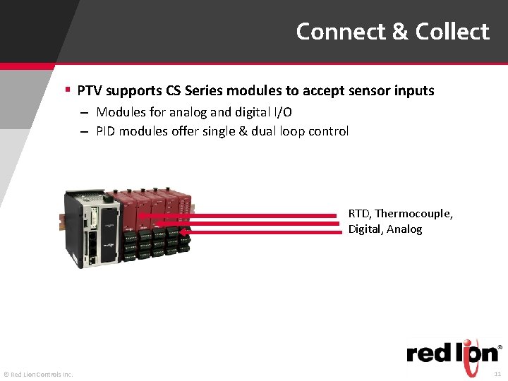 Connect & Collect § PTV supports CS Series modules to accept sensor inputs –