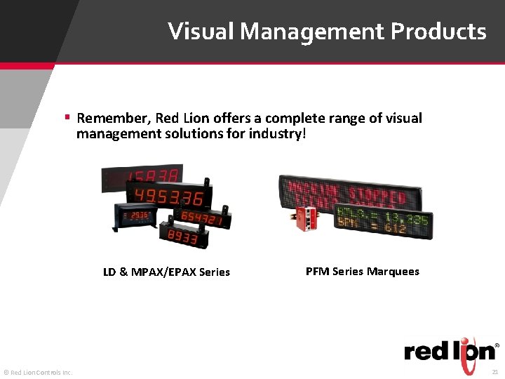 Visual Management Products § Remember, Red Lion offers a complete range of visual management