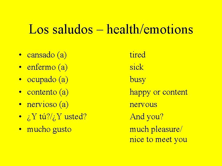 Los saludos – health/emotions • • cansado (a) enfermo (a) ocupado (a) contento (a)