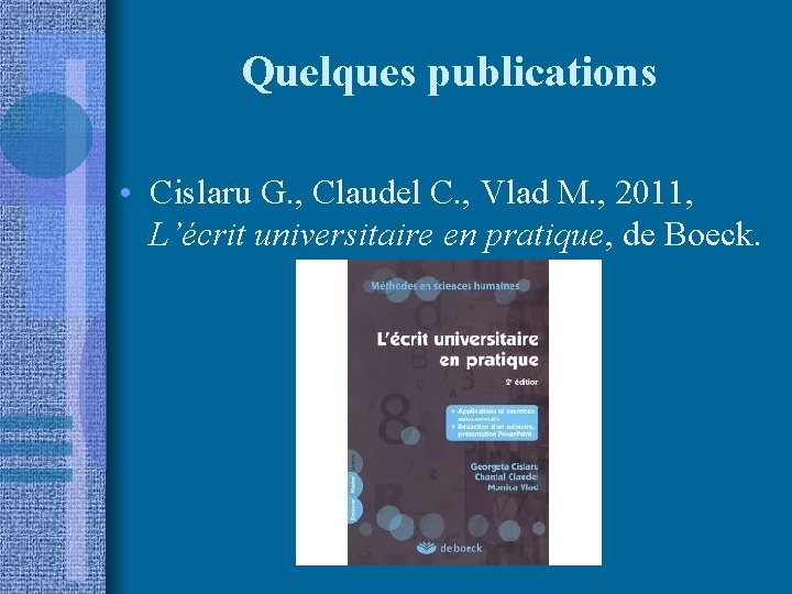 Quelques publications • Cislaru G. , Claudel C. , Vlad M. , 2011, L’écrit