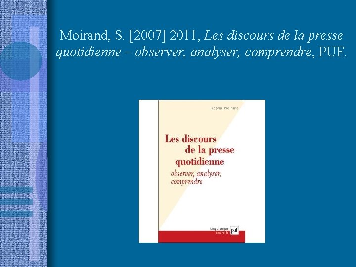 Moirand, S. [2007] 2011, Les discours de la presse quotidienne – observer, analyser, comprendre,