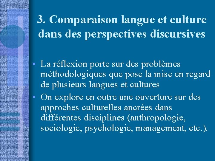 3. Comparaison langue et culture dans des perspectives discursives • La réflexion porte sur