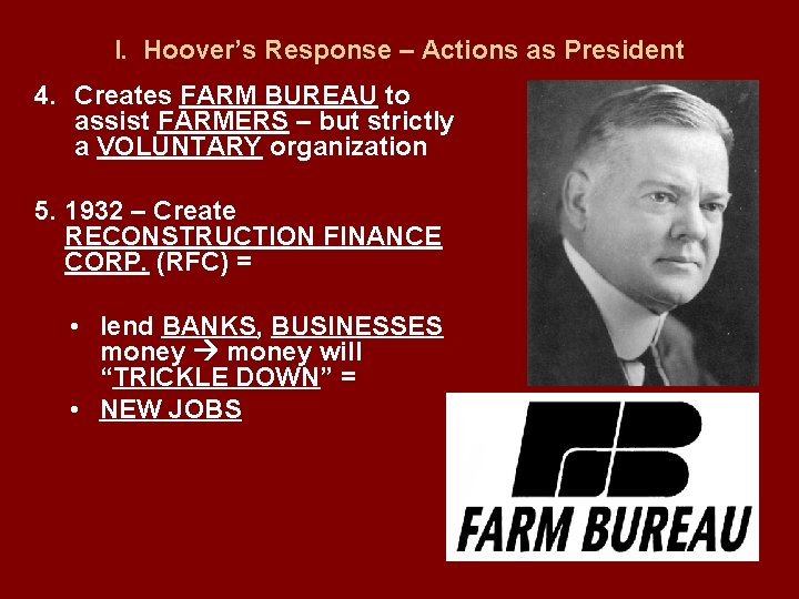 I. Hoover’s Response – Actions as President 4. Creates FARM BUREAU to assist FARMERS