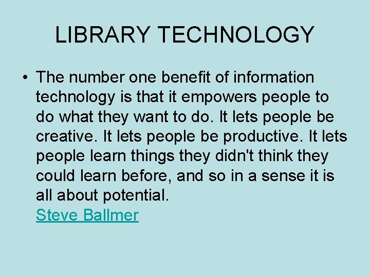 LIBRARY TECHNOLOGY • The number one benefit of information technology is that it empowers