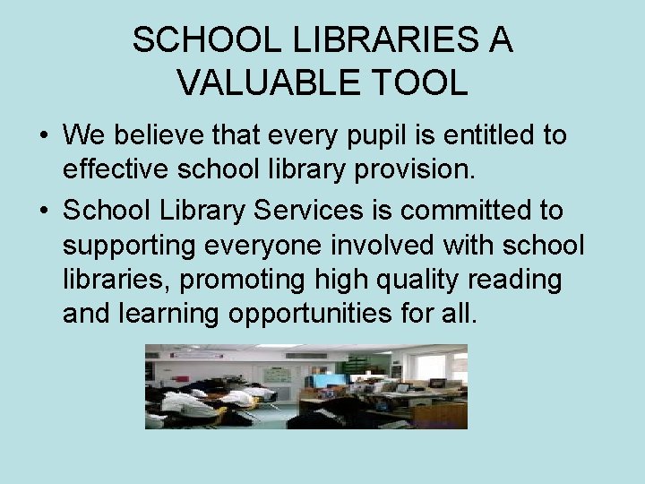 SCHOOL LIBRARIES A VALUABLE TOOL • We believe that every pupil is entitled to