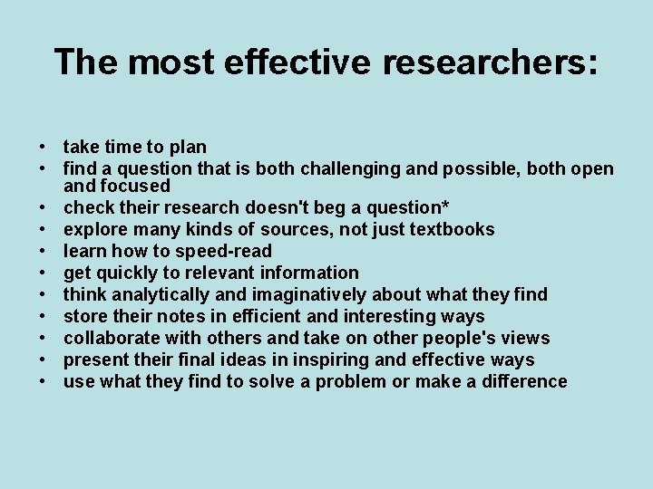 The most effective researchers: • take time to plan • find a question that