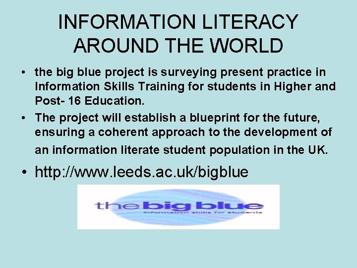 INFORMATION LITERACY AROUND THE WORLD • the big blue project is surveying present practice