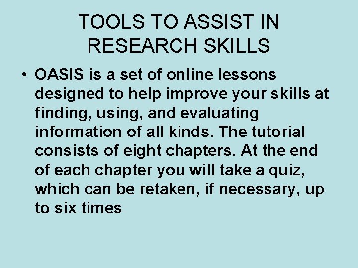 TOOLS TO ASSIST IN RESEARCH SKILLS • OASIS is a set of online lessons