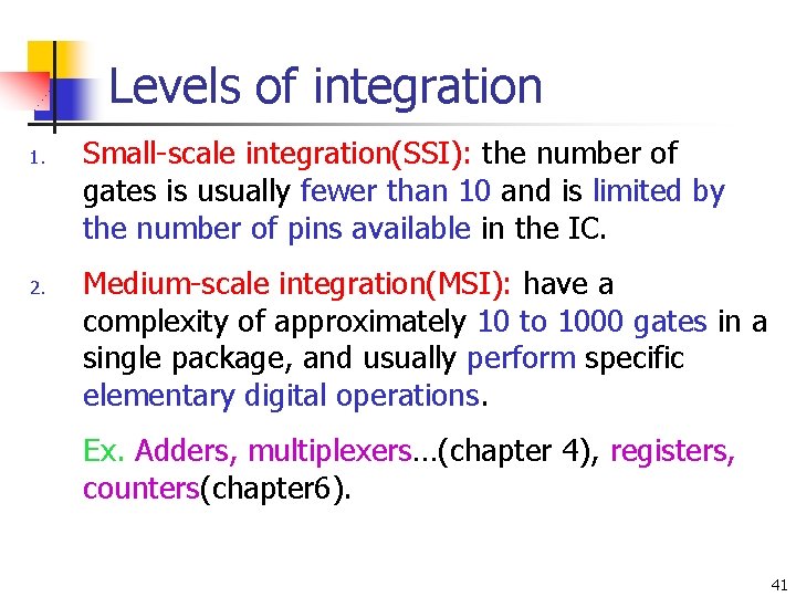 Levels of integration 1. 2. Small-scale integration(SSI): the number of gates is usually fewer
