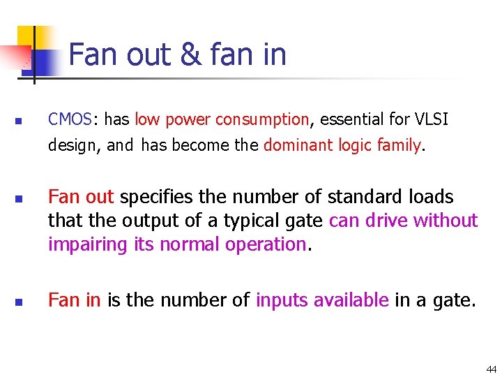 Fan out & fan in n CMOS: has low power consumption, essential for VLSI