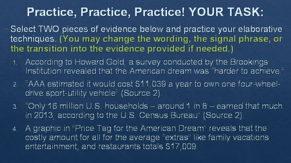 Practice, Practice! YOUR TASK: Select TWO pieces of evidence below and practice your elaborative