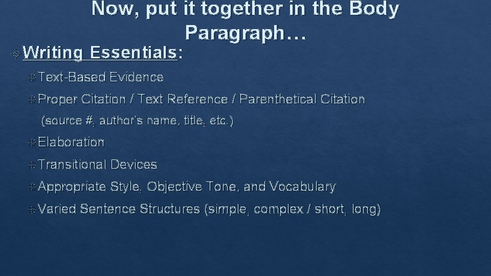  Writing Now, put it together in the Body Paragraph… Essentials: Text-Based Proper Evidence