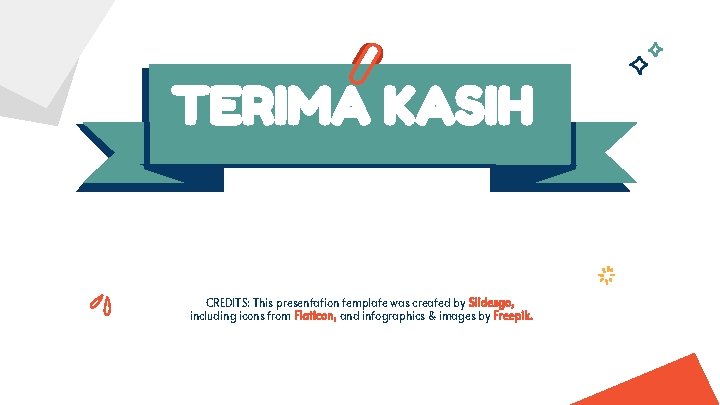 TERIMA KASIH CREDITS: This presentation template was created by Slidesgo, including icons from Flaticon,