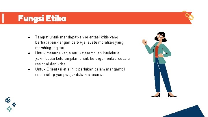 Fungsi Etika ● ● ● Tempat untuk mendapatkan orientasi kritis yang berhadapan dengan berbagai