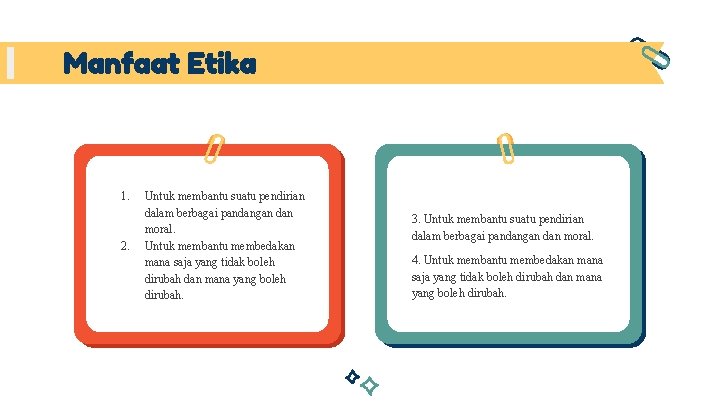 Manfaat Etika 1. 2. Untuk membantu suatu pendirian dalam berbagai pandangan dan moral. Untuk