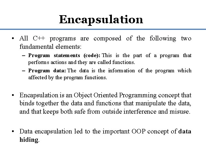 Encapsulation • All C++ programs are composed of the following two fundamental elements: – Encapsulation • All C++ programs are composed of the following two fundamental elements: –