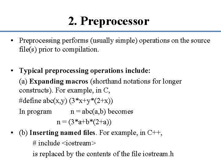 2. Preprocessor • Preprocessing performs (usually simple) operations on the source file(s) prior to 2. Preprocessor • Preprocessing performs (usually simple) operations on the source file(s) prior to