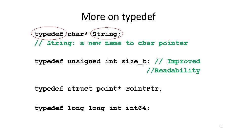 More on typedef char* String; // String: a new name to char pointer typedef