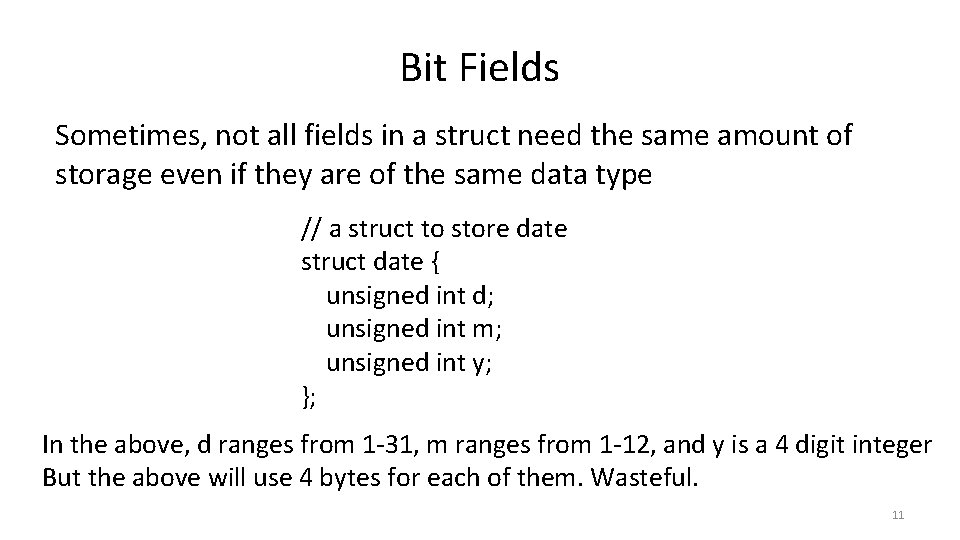 Bit Fields Sometimes, not all fields in a struct need the same amount of