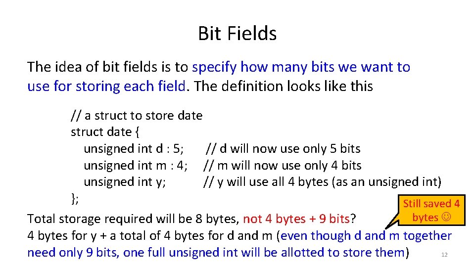 Bit Fields The idea of bit fields is to specify how many bits we