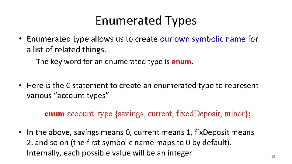 Enumerated Types • Enumerated type allows us to create our own symbolic name for