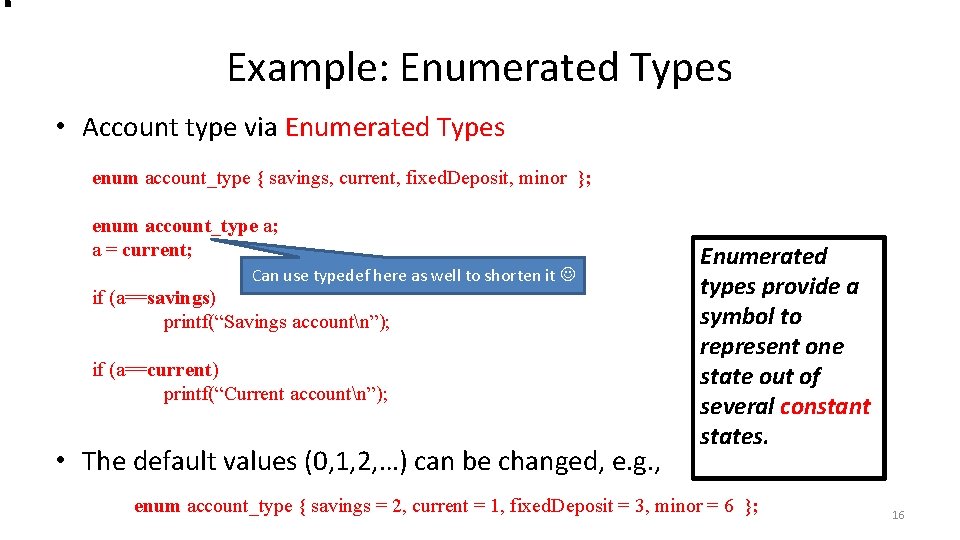 Example: Enumerated Types • Account type via Enumerated Types enum account_type { savings, current,