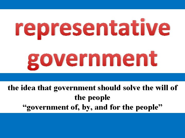 representative government the idea that government should solve the will of the people “government