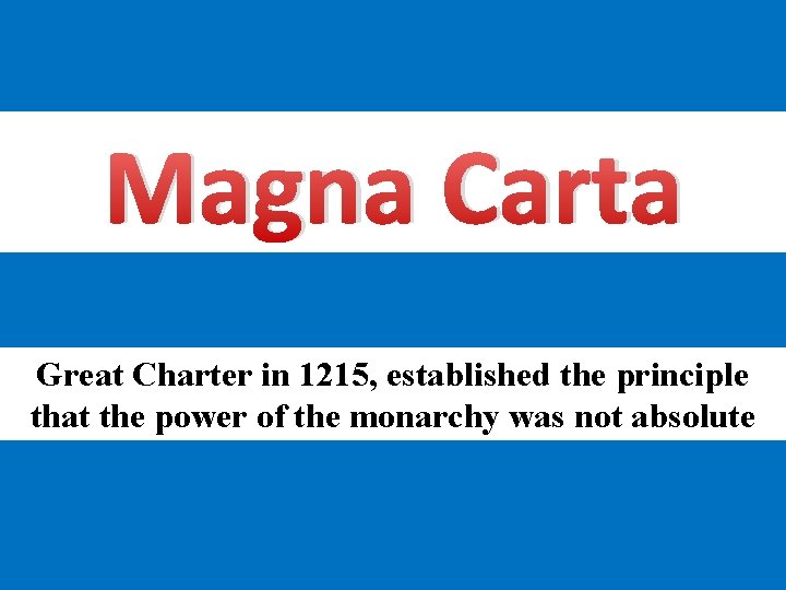 Magna Carta Great Charter in 1215, established the principle that the power of the