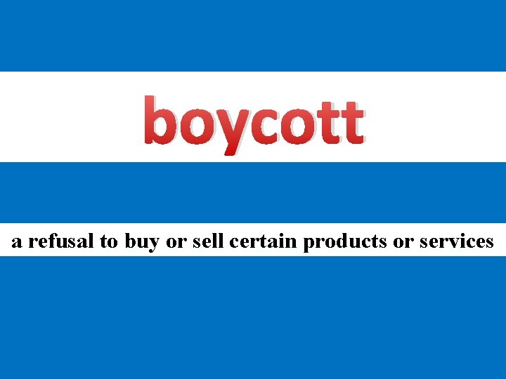 boycott a refusal to buy or sell certain products or services 