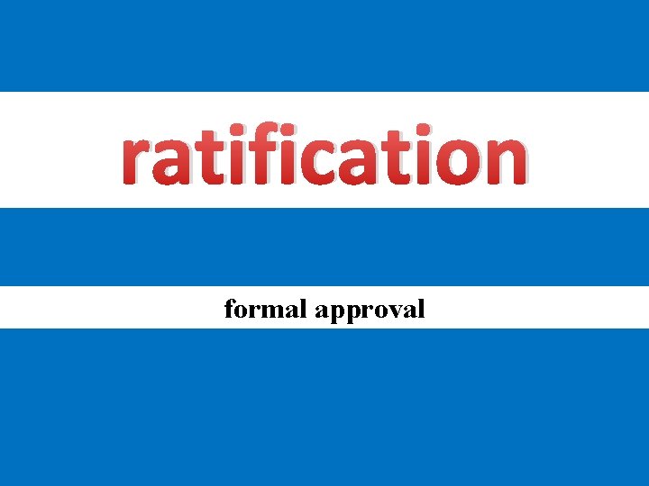 ratification formal approval 