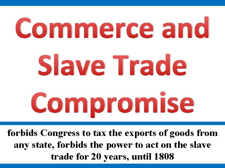 Commerce and Slave Trade Compromise forbids Congress to tax the exports of goods from