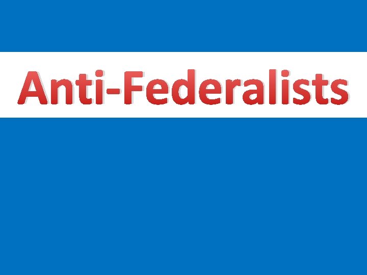 Anti-Federalists 