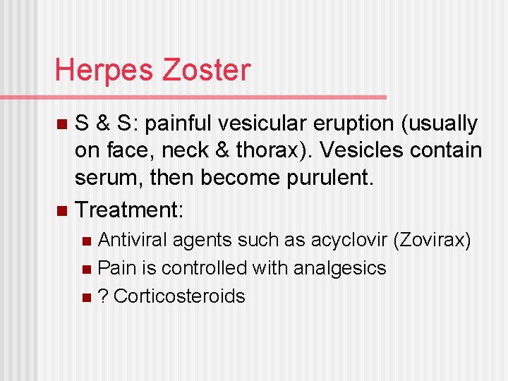 Herpes Zoster S & S: painful vesicular eruption (usually on face, neck & thorax).