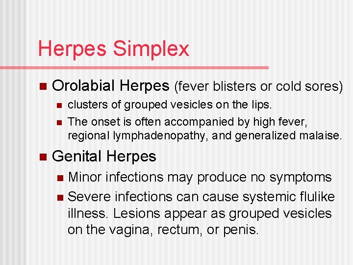 Herpes Simplex n Orolabial Herpes (fever blisters or cold sores) n n n clusters