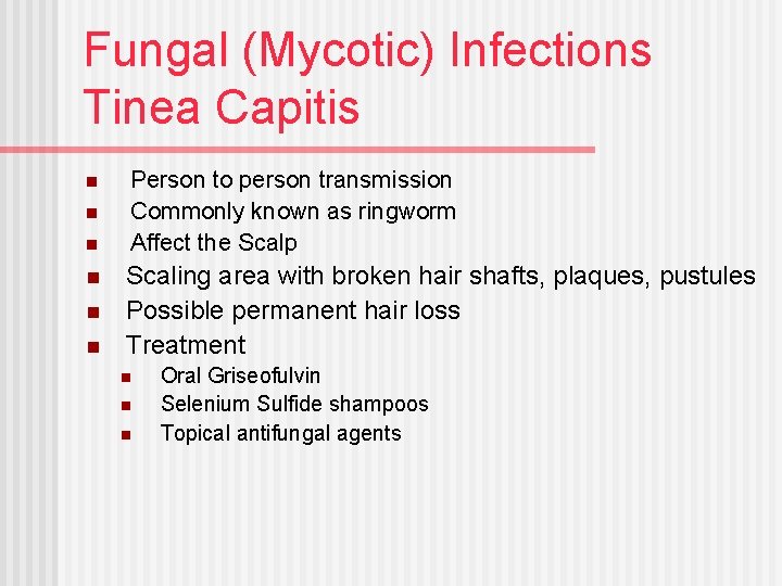 Fungal (Mycotic) Infections Tinea Capitis n n n Person to person transmission Commonly known