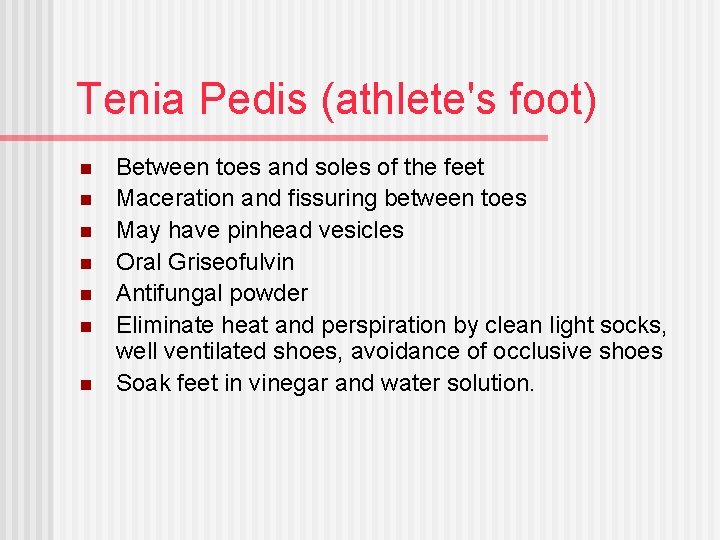 Tenia Pedis (athlete's foot) n n n n Between toes and soles of the