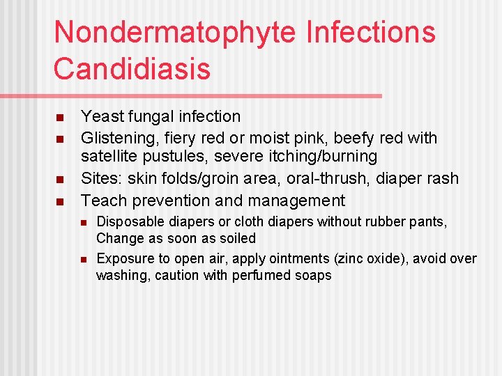 Nondermatophyte Infections Candidiasis n n Yeast fungal infection Glistening, fiery red or moist pink,