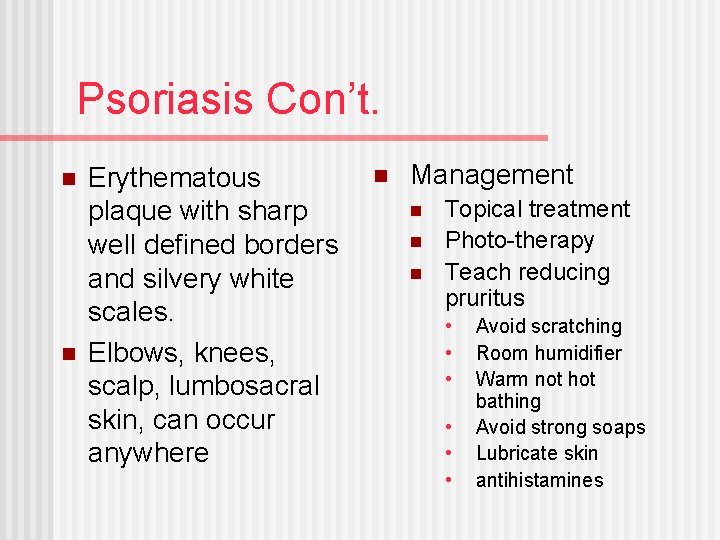 Psoriasis Con’t. n n Erythematous plaque with sharp well defined borders and silvery white