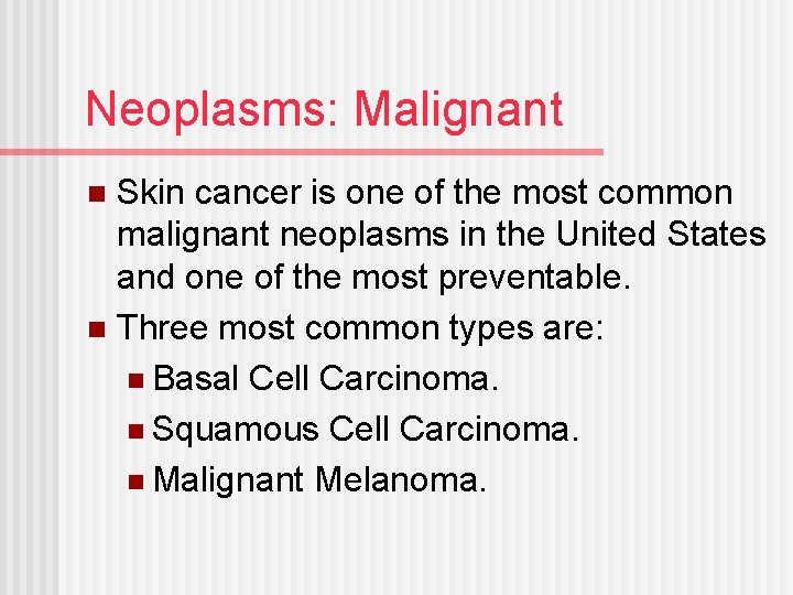 Neoplasms: Malignant Skin cancer is one of the most common malignant neoplasms in the