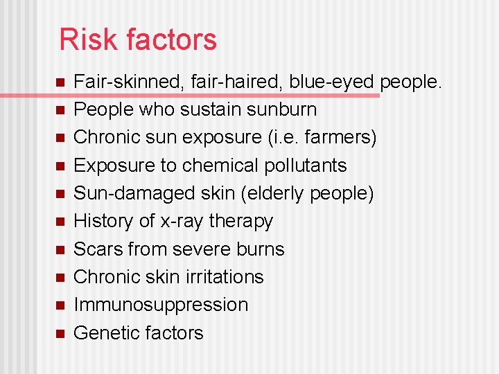 Risk factors n n n n n Fair-skinned, fair-haired, blue-eyed people. People who sustain