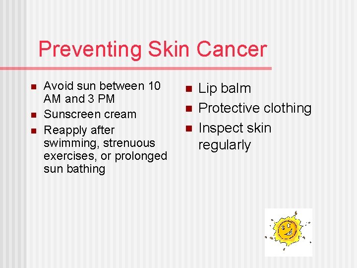 Preventing Skin Cancer n n n Avoid sun between 10 AM and 3 PM
