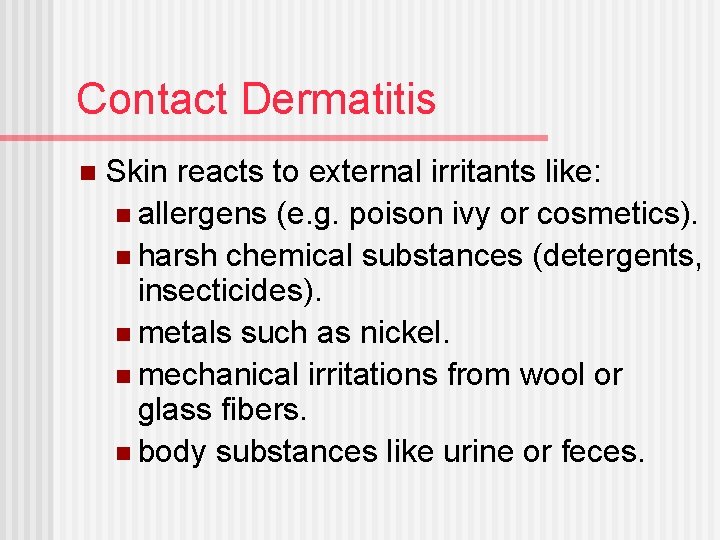Contact Dermatitis n Skin reacts to external irritants like: n allergens (e. g. poison