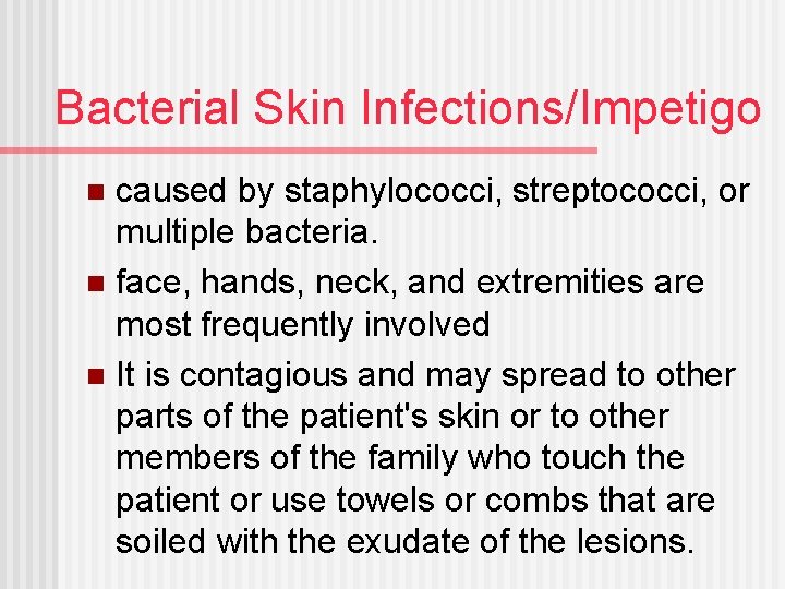 Bacterial Skin Infections/Impetigo caused by staphylococci, streptococci, or multiple bacteria. n face, hands, neck,