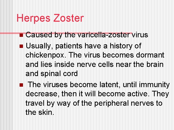 Herpes Zoster Caused by the varicella-zoster virus n Usually, patients have a history of