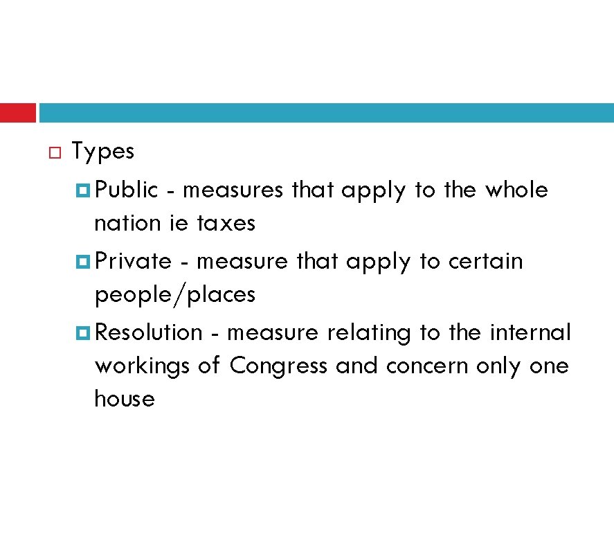  Types Public - measures that apply to the whole nation ie taxes Private