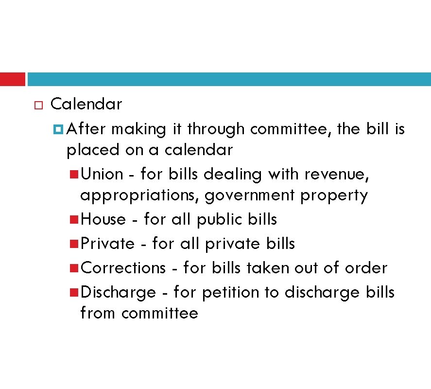  Calendar After making it through committee, the bill is placed on a calendar