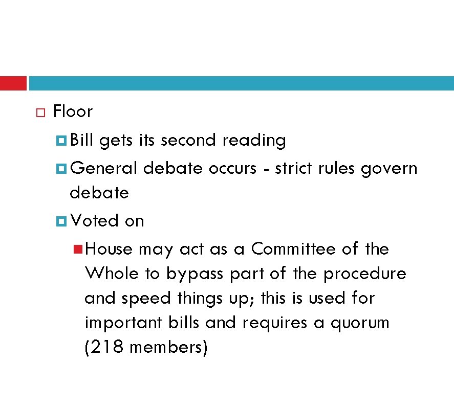  Floor Bill gets its second reading General debate occurs - strict rules govern