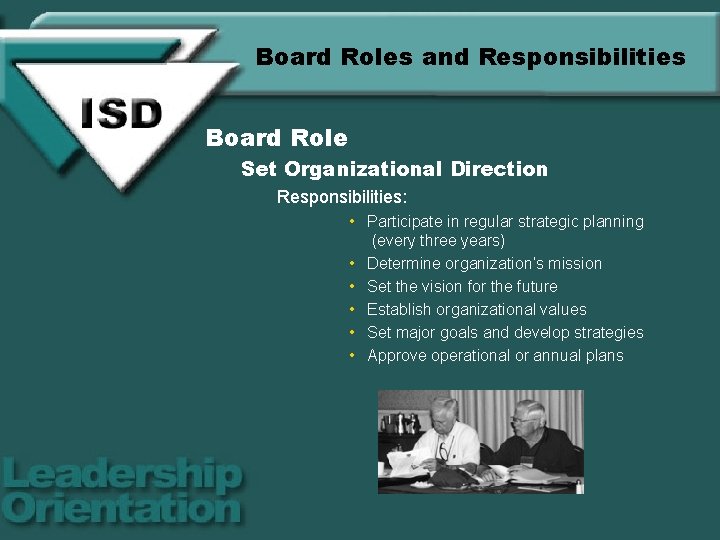 Board Roles and Responsibilities Board Role Set Organizational Direction Responsibilities: • Participate in regular