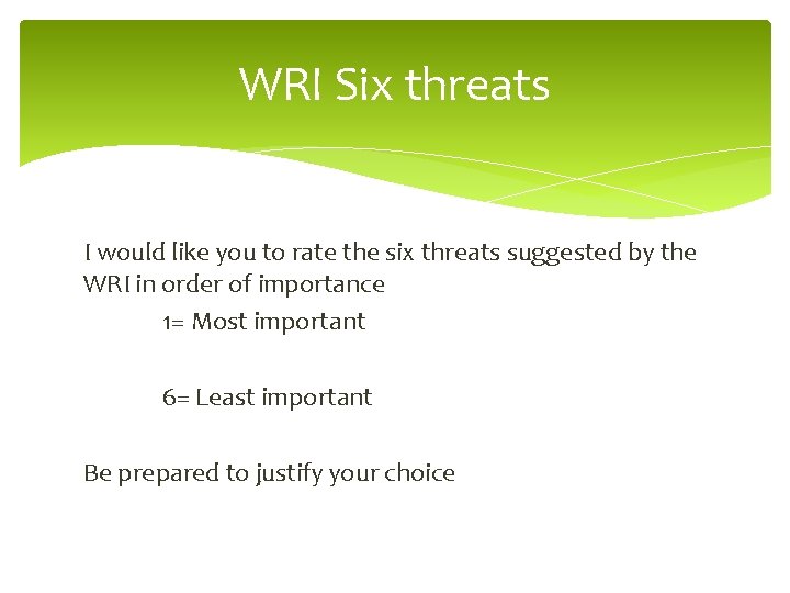 WRI Six threats I would like you to rate the six threats suggested by