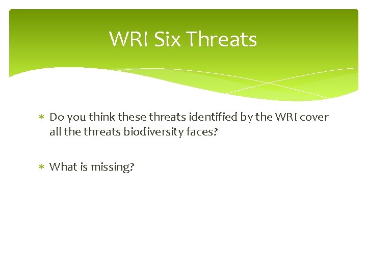 WRI Six Threats Do you think these threats identified by the WRI cover all